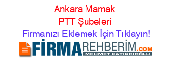Ankara+Mamak+PTT+Şubeleri Firmanızı+Eklemek+İçin+Tıklayın!