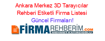 Ankara+Merkez+3D+Tarayıcılar+Rehberi+Etiketli+Firma+Listesi Güncel+Firmaları!