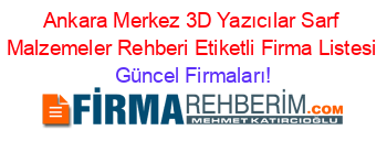 Ankara+Merkez+3D+Yazıcılar+Sarf+Malzemeler+Rehberi+Etiketli+Firma+Listesi Güncel+Firmaları!