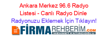 +Ankara+Merkez+96.6+Radyo+Listesi+-+Canlı+Radyo+Dinle Radyonuzu+Eklemek+İçin+Tıklayın!