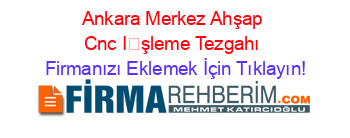 Ankara+Merkez+Ahşap+Cnc+İşleme+Tezgahı Firmanızı+Eklemek+İçin+Tıklayın!