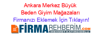 Ankara+Merkez+Büyük+Beden+Giyim+Mağazaları Firmanızı+Eklemek+İçin+Tıklayın!