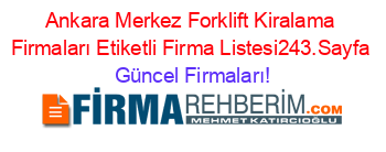 Ankara+Merkez+Forklift+Kiralama+Firmaları+Etiketli+Firma+Listesi243.Sayfa Güncel+Firmaları!