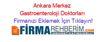 Ankara+Merkez+Gastroenteroloji+Doktorları Firmanızı+Eklemek+İçin+Tıklayın!