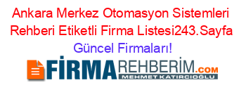 Ankara+Merkez+Otomasyon+Sistemleri+Rehberi+Etiketli+Firma+Listesi243.Sayfa Güncel+Firmaları!