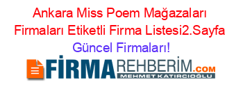 Ankara+Miss+Poem+Mağazaları+Firmaları+Etiketli+Firma+Listesi2.Sayfa Güncel+Firmaları!
