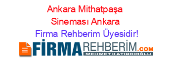 Ankara+Mithatpaşa+Sineması+Ankara Firma+Rehberim+Üyesidir!