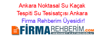 Ankara+Noktasal+Su+Kaçak+Tespiti+Su+Tesisatçısı+Ankara Firma+Rehberim+Üyesidir!