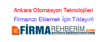 Ankara+Otomasyon+Teknolojileri Firmanızı+Eklemek+İçin+Tıklayın!