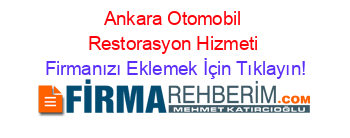 Ankara+Otomobil+Restorasyon+Hizmeti Firmanızı+Eklemek+İçin+Tıklayın!