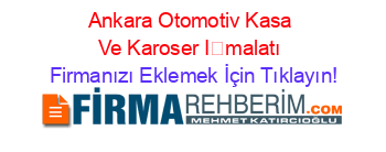 Ankara+Otomotiv+Kasa+Ve+Karoser+İmalatı Firmanızı+Eklemek+İçin+Tıklayın!