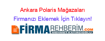 Ankara+Polaris+Mağazaları Firmanızı+Eklemek+İçin+Tıklayın!