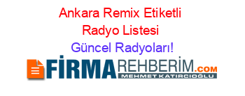 Ankara+Remix+Etiketli+Radyo+Listesi Güncel+Radyoları!
