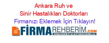 Ankara+Ruh+ve+Sinir+Hastalıkları+Doktorları Firmanızı+Eklemek+İçin+Tıklayın!