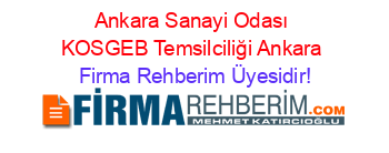 Ankara+Sanayi+Odası+KOSGEB+Temsilciliği+Ankara Firma+Rehberim+Üyesidir!