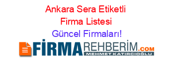 Ankara+Sera+Etiketli+Firma+Listesi Güncel+Firmaları!