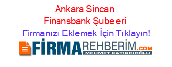 Ankara+Sincan+Finansbank+Şubeleri Firmanızı+Eklemek+İçin+Tıklayın!
