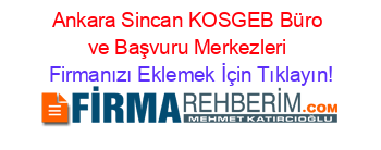 Ankara+Sincan+KOSGEB+Büro+ve+Başvuru+Merkezleri Firmanızı+Eklemek+İçin+Tıklayın!