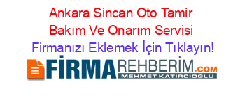Ankara+Sincan+Oto+Tamir+Bakım+Ve+Onarım+Servisi Firmanızı+Eklemek+İçin+Tıklayın!