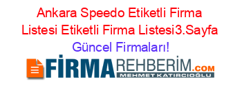 Ankara+Speedo+Etiketli+Firma+Listesi+Etiketli+Firma+Listesi3.Sayfa Güncel+Firmaları!