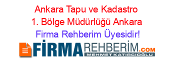 Ankara+Tapu+ve+Kadastro+1.+Bölge+Müdürlüğü+Ankara Firma+Rehberim+Üyesidir!