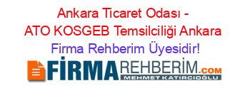Ankara+Ticaret+Odası+-+ATO+KOSGEB+Temsilciliği+Ankara Firma+Rehberim+Üyesidir!