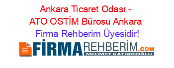 Ankara+Ticaret+Odası+-+ATO+OSTİM+Bürosu+Ankara Firma+Rehberim+Üyesidir!
