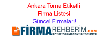 Ankara+Torna+Etiketli+Firma+Listesi Güncel+Firmaları!