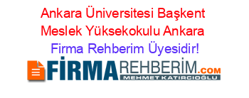 Ankara+Üniversitesi+Başkent+Meslek+Yüksekokulu+Ankara Firma+Rehberim+Üyesidir!