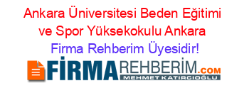 Ankara+Üniversitesi+Beden+Eğitimi+ve+Spor+Yüksekokulu+Ankara Firma+Rehberim+Üyesidir!
