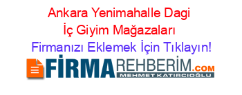 Ankara+Yenimahalle+Dagi+İç+Giyim+Mağazaları Firmanızı+Eklemek+İçin+Tıklayın!