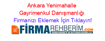 Ankara+Yenimahalle+Gayrimenkul+Danışmanlığı Firmanızı+Eklemek+İçin+Tıklayın!
