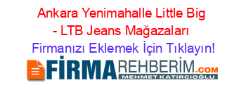Ankara+Yenimahalle+Little+Big+-+LTB+Jeans+Mağazaları Firmanızı+Eklemek+İçin+Tıklayın!