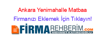 Ankara+Yenimahalle+Matbaa Firmanızı+Eklemek+İçin+Tıklayın!
