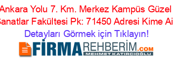Ankara+Yolu+7.+Km.+Merkez+Kampüs+Güzel+Sanatlar+Fakültesi+Pk:+71450+Adresi+Kime+Ait Detayları+Görmek+için+Tıklayın!