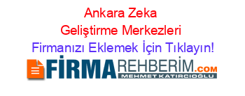 Ankara+Zeka+Geliştirme+Merkezleri Firmanızı+Eklemek+İçin+Tıklayın!