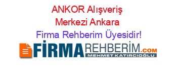 ANKOR+Alışveriş+Merkezi+Ankara Firma+Rehberim+Üyesidir!
