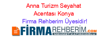 Anna+Turizm+Seyahat+Acentası+Konya Firma+Rehberim+Üyesidir!