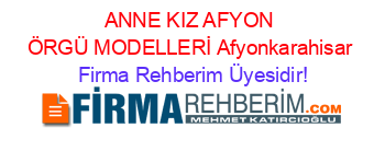 ANNE+KIZ+AFYON+ÖRGÜ+MODELLERİ+Afyonkarahisar Firma+Rehberim+Üyesidir!