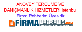 ANOVEY+TERCÜME+VE+DANIŞMANLIK+HİZMETLERİ+Istanbul Firma+Rehberim+Üyesidir!