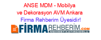 ANSE+MDM+-+Mobilya+ve+Dekorasyon+AVM+Ankara Firma+Rehberim+Üyesidir!