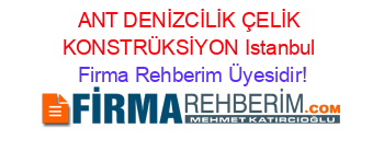 ANT+DENİZCİLİK+ÇELİK+KONSTRÜKSİYON+Istanbul Firma+Rehberim+Üyesidir!