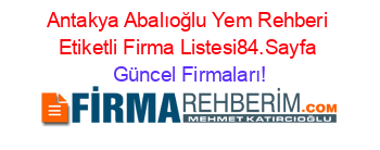 Antakya+Abalıoğlu+Yem+Rehberi+Etiketli+Firma+Listesi84.Sayfa Güncel+Firmaları!