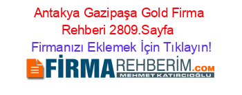 Antakya+Gazipaşa+Gold+Firma+Rehberi+2809.Sayfa+ Firmanızı+Eklemek+İçin+Tıklayın!