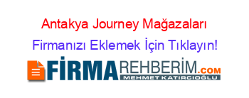 Antakya+Journey+Mağazaları Firmanızı+Eklemek+İçin+Tıklayın!