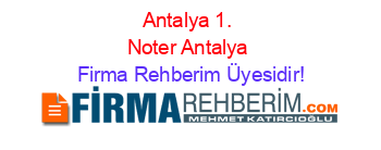 Antalya+1.+Noter+Antalya Firma+Rehberim+Üyesidir!