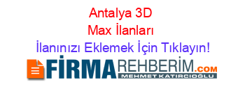 Antalya+3D+Max+İlanları İlanınızı+Eklemek+İçin+Tıklayın!