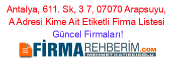 Antalya,+611.+Sk,+3+7,+07070+Arapsuyu,+A+Adresi+Kime+Ait+Etiketli+Firma+Listesi Güncel+Firmaları!
