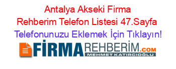 +Antalya+Akseki+Firma+Rehberim+Telefon+Listesi+47.Sayfa Telefonunuzu+Eklemek+İçin+Tıklayın!