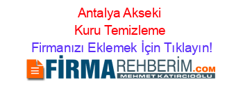 Antalya+Akseki+Kuru+Temizleme Firmanızı+Eklemek+İçin+Tıklayın!